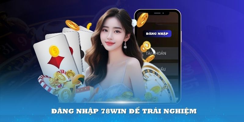 Đăng nhập 78Win – Hoàn tất tấm vé du hành đến sân chơi số 1 1 Đăng nhập 78Win để trải nghiệm tất cả sản phẩm, dịch vụ